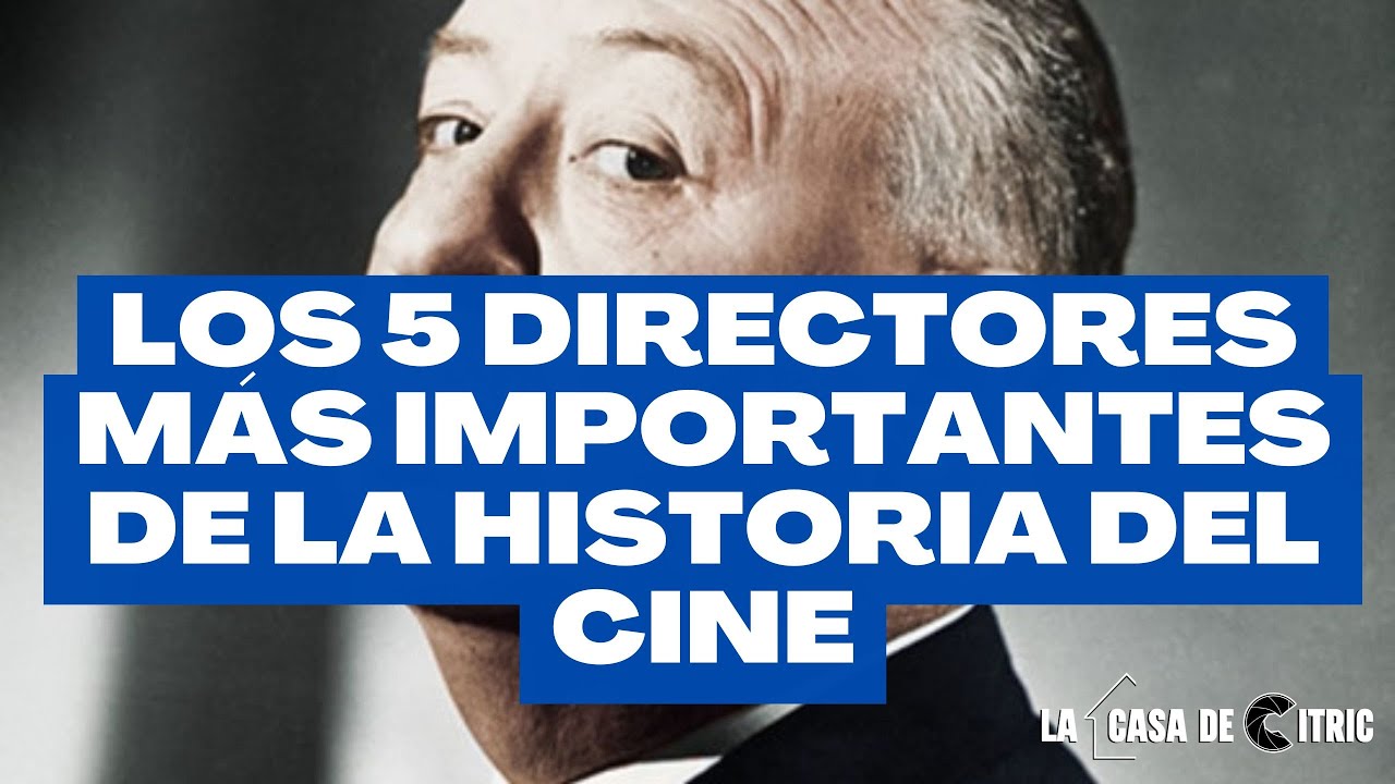 LOS 5 DIRECTORES MÁS IMPORTANTES DE LA HISTORIA DEL CINE - YouTube