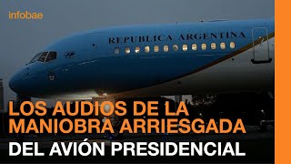 Los audios del piloto del avión presidencial que realizó una peligrosa maniobra de aterrizaje