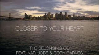 Video thumbnail of "Closer To Your Heart - LYRICS - The Belonging Co [Feat. Kari Jobe & Cody Carnes]"
