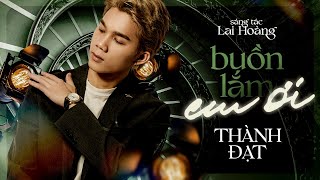 Buồn Lắm Em Ơi - Thành Đạt | MV OFFICIAL | Cớ Sao Yêu Em Mà Anh Lại Là Người Đến Sau