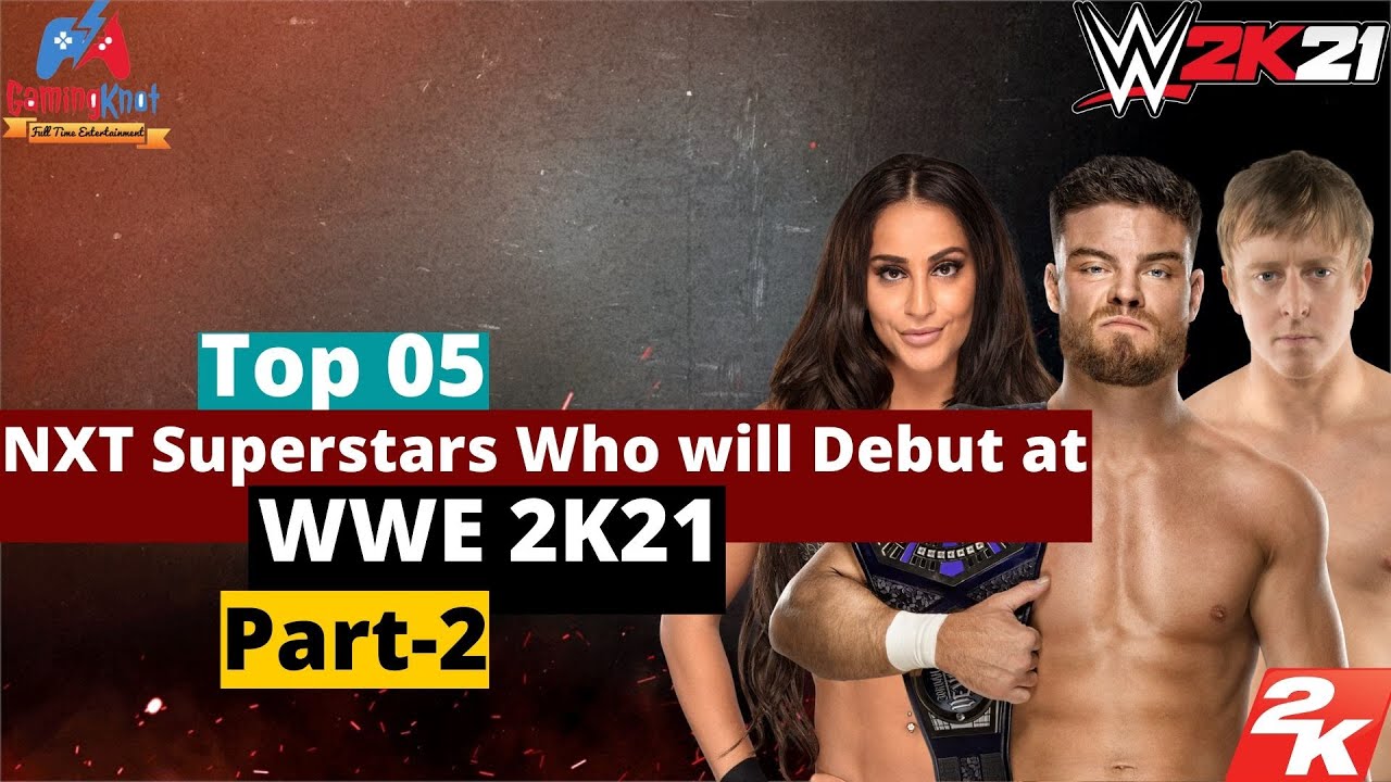 Top 05 Possible Nxt Superstars Who Will Make Their Debut At Wwe 2k21 Part 2 Superstar Wwe Debut