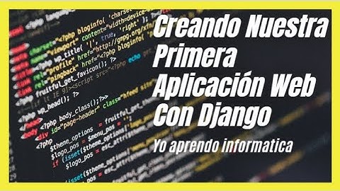 Creando Nuestra Primera Aplicación Web Con Django #1