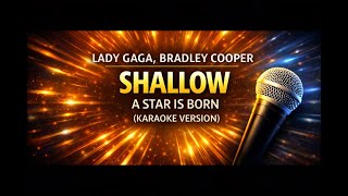 Lady Gaga, Bradley Cooper   Shallow A Star Is Born ( Karaoke Version )