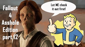 Fallout 4 Asshole Edition part 12 (edited Twitch stream)