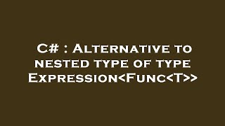 C Alternative To Nested Type Of Type Expression Func T