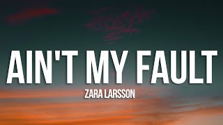 Zara Larsson - Ain't My Fault (Lyrics)