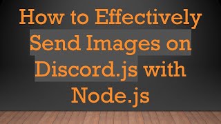 How to Effectively Send Images on Discord.js with Node.js
