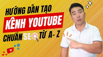 Hướng dẫn tạo kênh Youtube chuẩn SEO Kiếm Tiền 2024