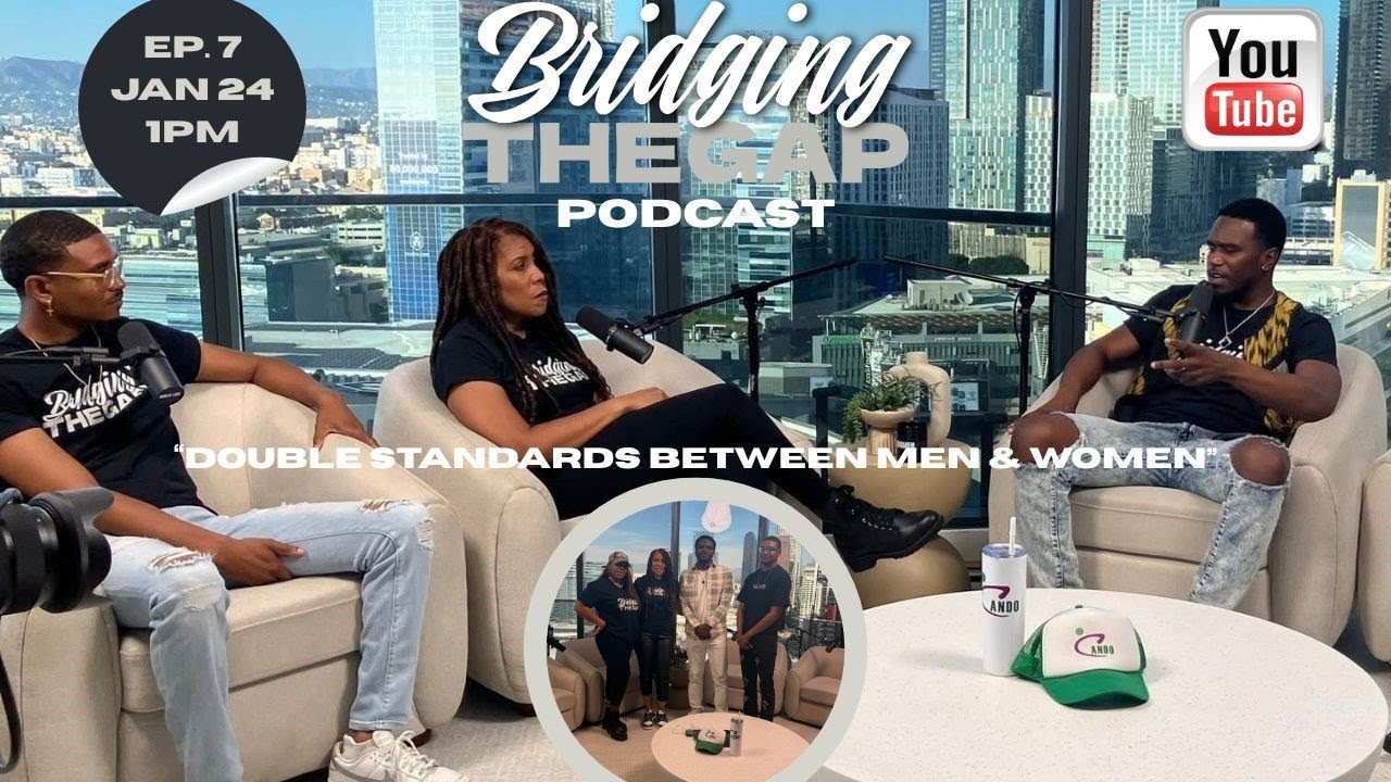 Bridging the Gap - Episode 7 "Double Standards Between Men & Women"