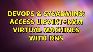 DevOps & SysAdmins: Access libvirt+KVM virtual machines with DNS Details