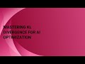 Mastering KL Divergence for AI Optimization