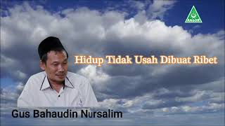 Download Lagu Gus Baha : ''Hidup Tidak Usah Dibuat Ribet'' MP3