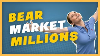 MILLIONAIRES are Minted in a Bear Market