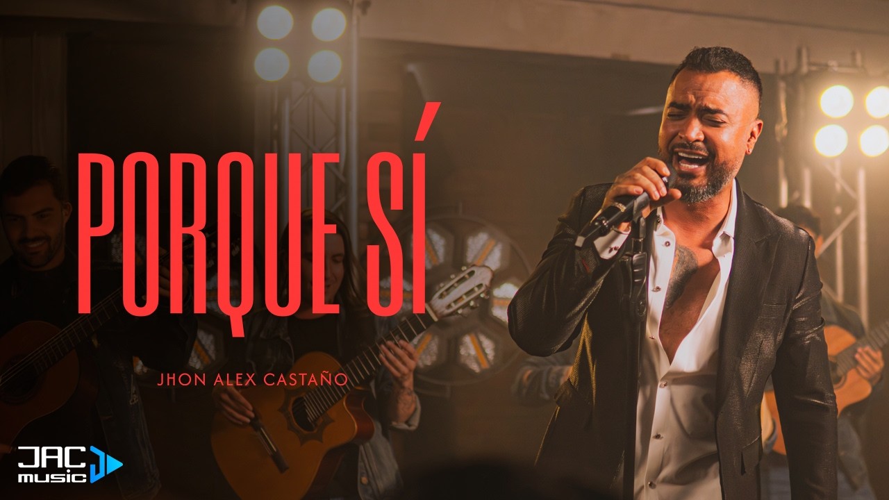 Porque Sí - Jhon Alex Castaño (Video Oficial)