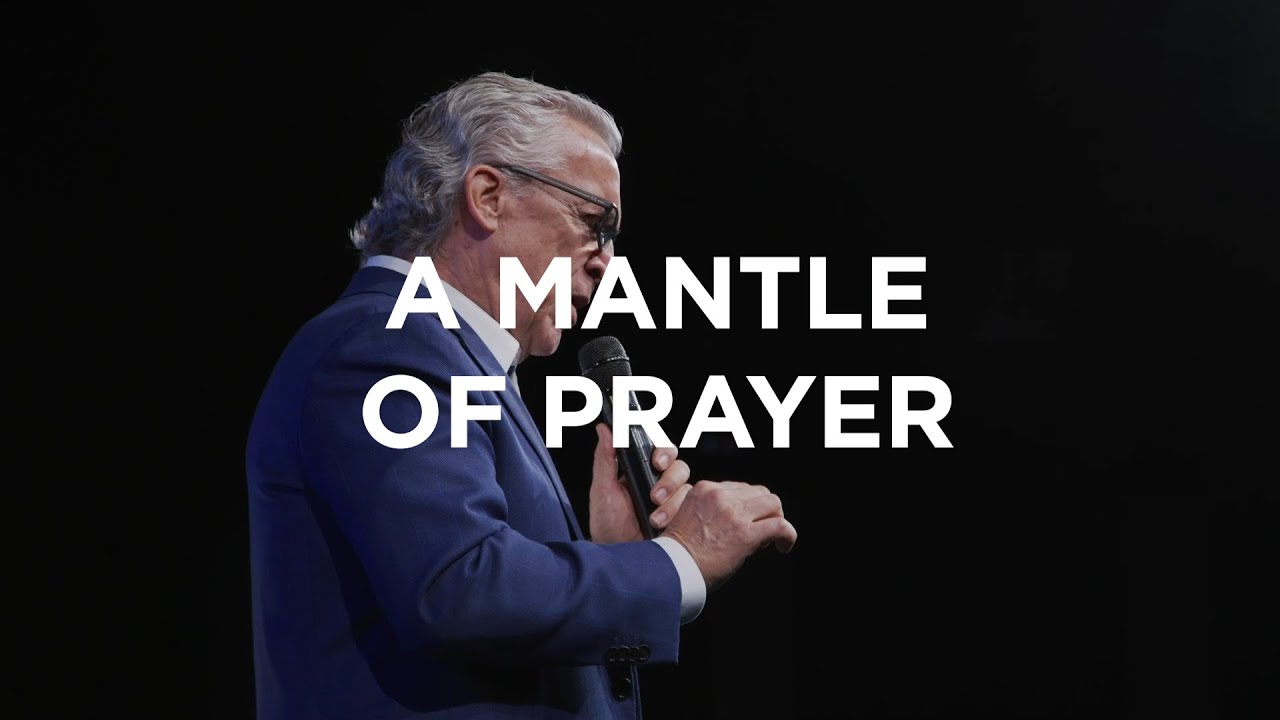 A Mantle of Prayer Bill Johnson Bethel Church YouTube