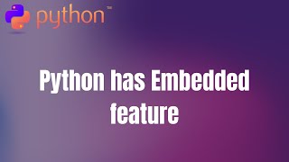 #17. Python has Embedded feature