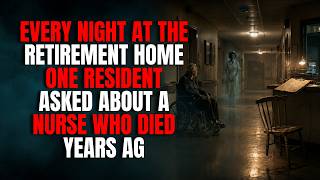 Every Night at the Retirement Home, One Resident Asked About a Nurse Who Died Years Ago | Horror
