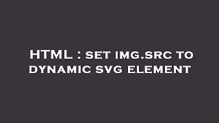 Html Set Img.src To Dynamic Svg Element