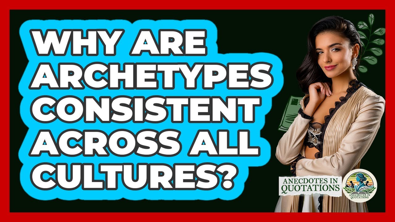Why Are Archetypes Consistent Across All Cultures? - Anecdotes in Quotation