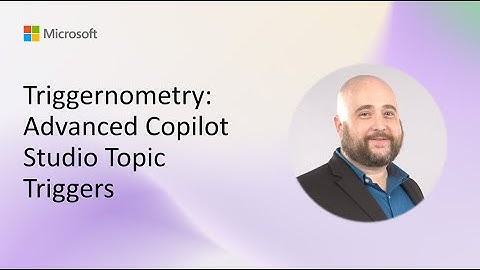 Triggernometry: Advanced Copilot Studio Topic Triggers
