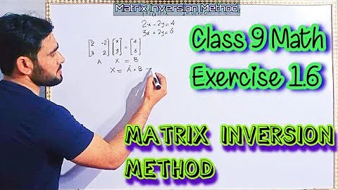Matrix Inversion Method | Class 9th Math Exercise 1.6 Part 1 | 9th Math Chapter 1 | Sir Naimat