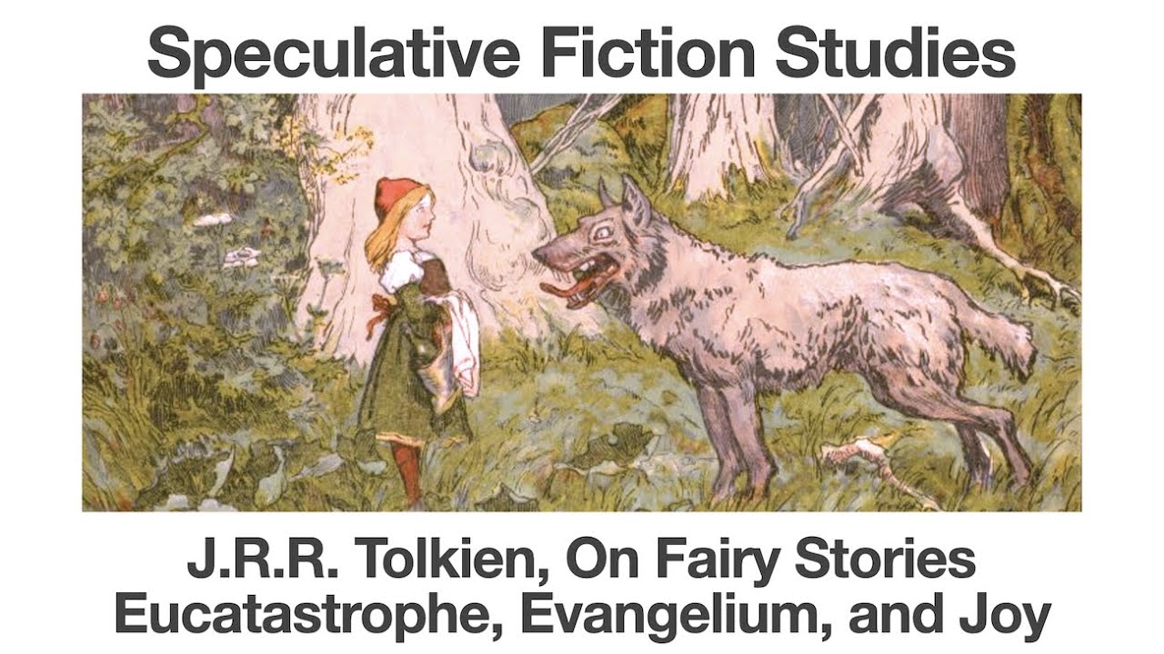 J.R.R. Tolkien, On Fairy Stories | Eucatastrophe, Evangelium, and Joy | Speculative Fiction Studies