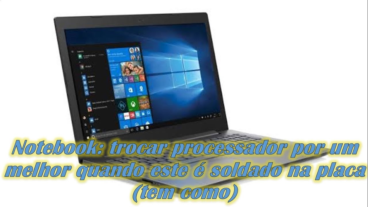 Tem Como Trocar O Processador Do Notebook