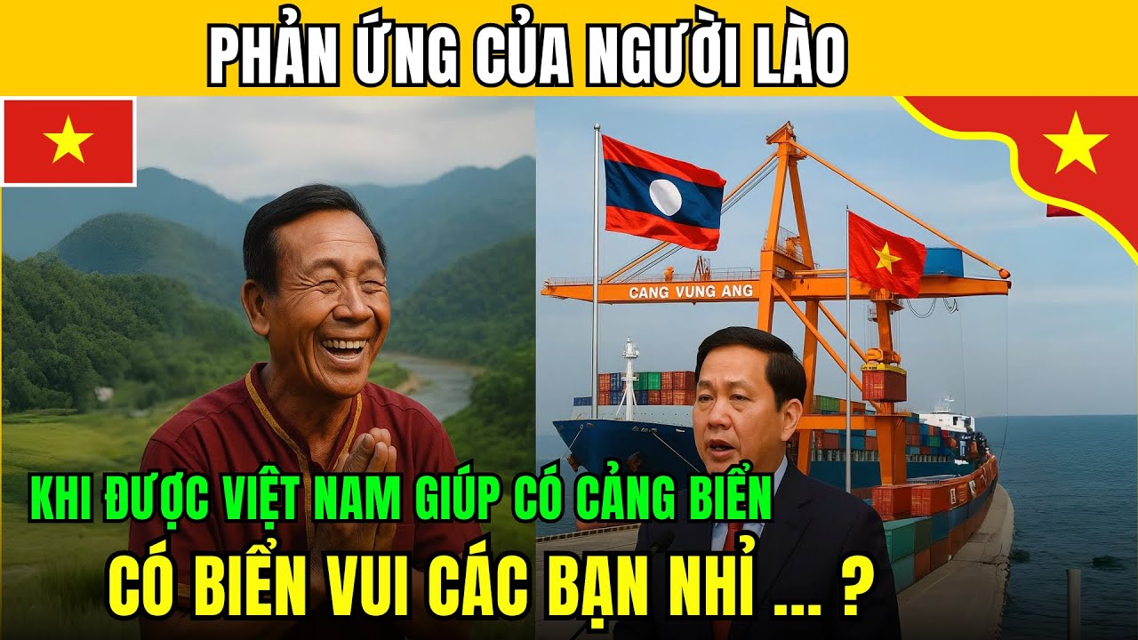 Phản ứng của người LÀO khi được VIỆT NAM giúp có cảng! Có biển vui các bạn nhỉ?