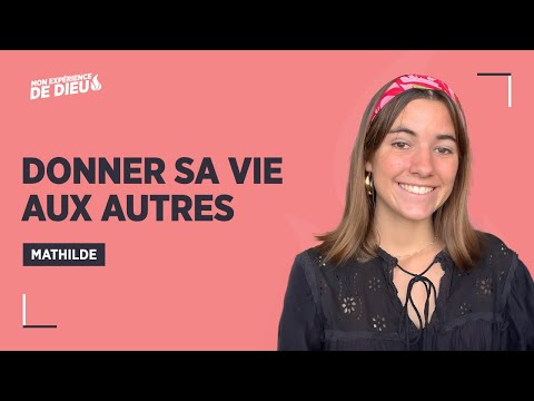 Donner sa vie aux autres - Mathilde