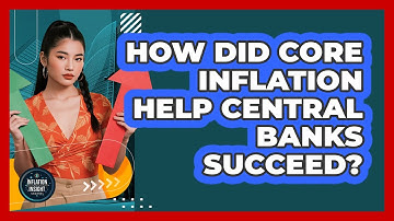 How Did Core Inflation Help Central Banks Succeed? - Inflation Insight Channel