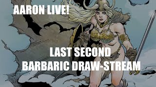 AARON LIVE! Last second Late Night Draw-Stream: Barbaric Adventures Inking with Gray