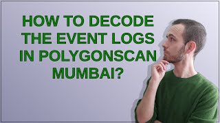 Ethereum: How to decode the event logs in polygonscan mumbai?