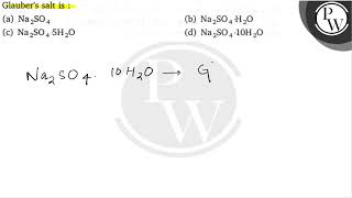 Glauber's salt is : (a) \\( \\mathrm{Na}_{2} \\mathrm{SO}_{4} \\) (b) \\...