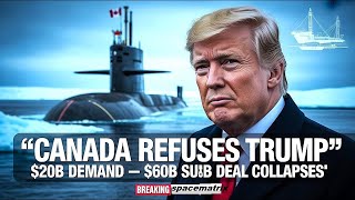 Canada REJECTS Trump’s $20B Bid — U.S. Sub Pact Crumbles