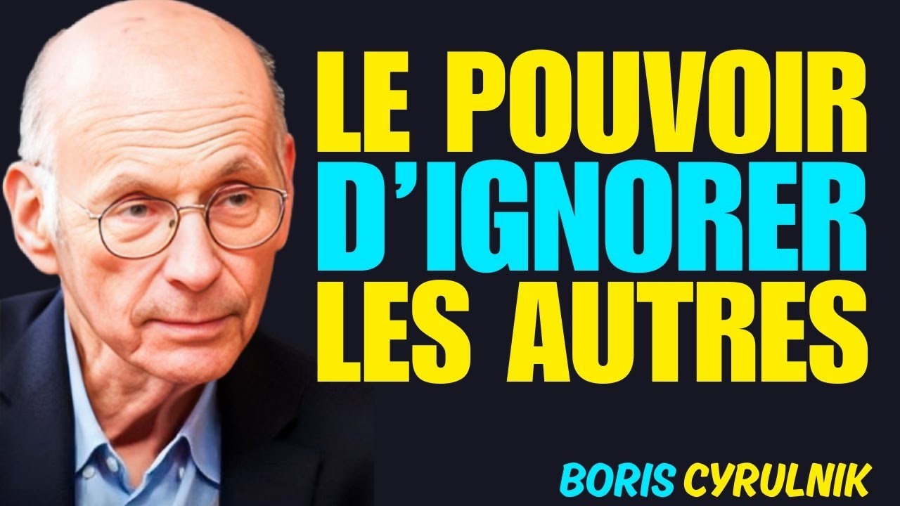 LE POUVOIR D'IGNORER LES AUTRES | Boris Cyrulink