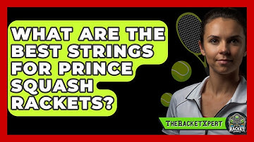 What Are The Best Strings For Prince Squash Rackets? | The Racket Xpert News