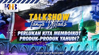 Talkshow Tanya Ustadz: Perlukah Kita Memboikot Produk-Produk Yahudi? - Khalid Basalamah