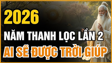 2026 – NĂM TRỜI LỌC NGƯỜI, TRỜI CŨNG GIÚP NGƯỜI. AI SẼ ĐƯỢC NÂNG LÊN, AI BỊ THỬ THÁCH | ĐẠO CỔ NHÂN