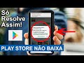 Play Store não baixa nada