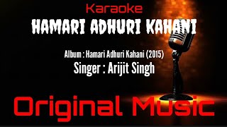 Karaoke Hamari Adhuri Kahani ( Original Music ) - Arijit Singh Ost. Hamari Adhuri Kahani (2015)