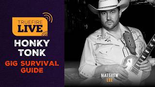 Honky Tonk Gig Survival Guide With Matthew Lee | TrueFire LIVE