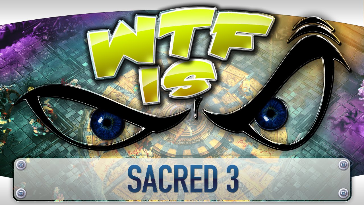 ► WTF Is... - Sacred 3 ?