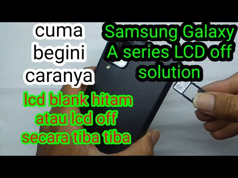 solusi samsung galaxy A series tiba tiba lcd off , layar lcd blank hitam