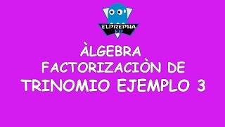 Elprepha-Factorizaciòn De Trinomio-Ejemplo 3