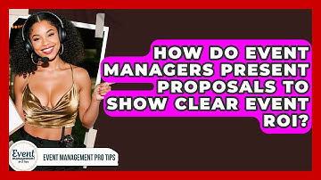 How Do Event Managers Present Proposals To Show Clear Event ROI? - Event Management Pro Tips