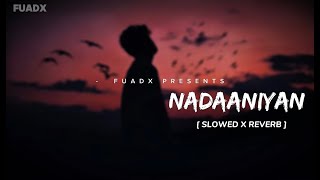 Nadaaniyan Slowed X Reverb Akshath Fuadx