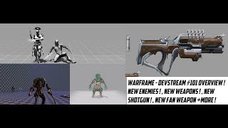 Warframe - Devstream #101 Overview ! , New Enemies ! , New Weapons ! , Fan Weapons And Much More !