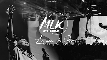 Le nom de Jésus (I speak Jesus) - MLK Music