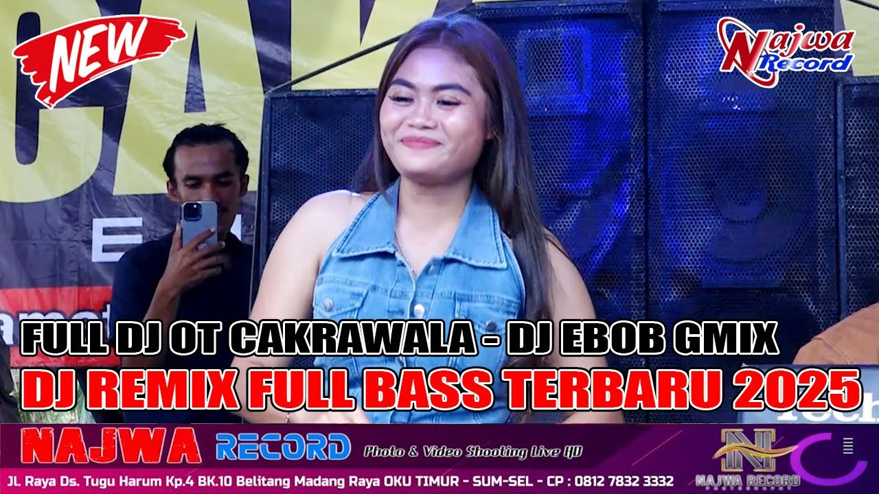 FULL DJ OT CAKRAWALA - DJ EBOB GMIX - DJ REMIX FULL BASS TERBARU 2025 - LIVE NAJWA RECORD
