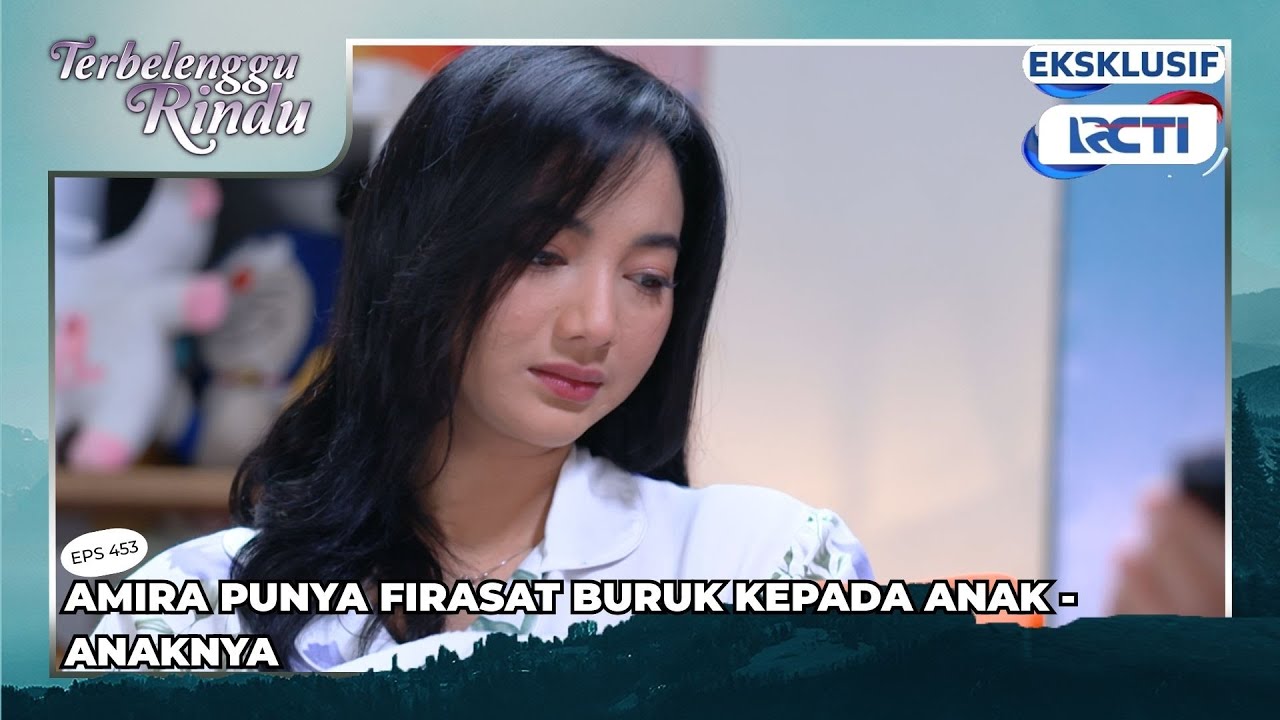 #eps453 AMIRA PUNYA FIRASAT BURUK KEPADA ANAK - ANAKNYA | TERBELENGGU RINDU